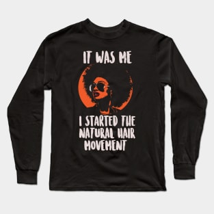 It Was Me. I Started the Natural Hair Movement. Hair T-Shirt Long Sleeve T-Shirt